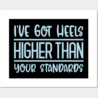 I've Got Heels Higher Than Your Standards Posters and Art